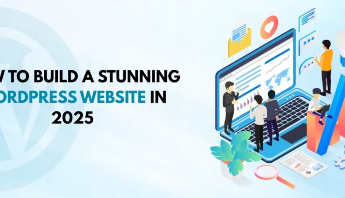 How to Build a Stunning WordPress Website in 2025